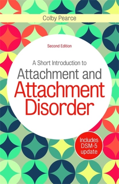 Bilde av A Short Introduction To Attachment And Attachment Disorder, Second Edition Av Colby Pearce
