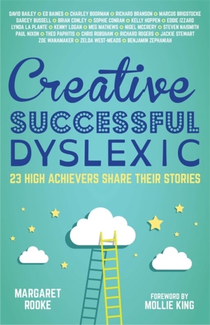 Creative, Successful, Dyslexic - 23 High Achievers Share Their Stories
