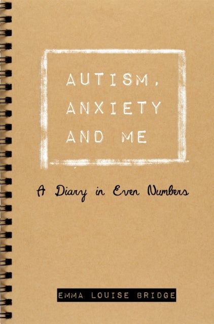 Autism, Anxiety and Me - A Diary in Even Numbers