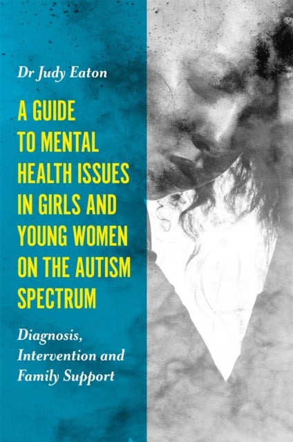 Bilde av A Guide To Mental Health Issues In Girls And Young Women On The Autism Spectrum Av Judy Eaton