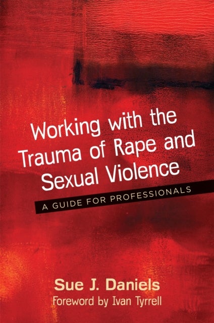 Working with the Trauma of Rape and Sexual Violence - A Guide for Professionals