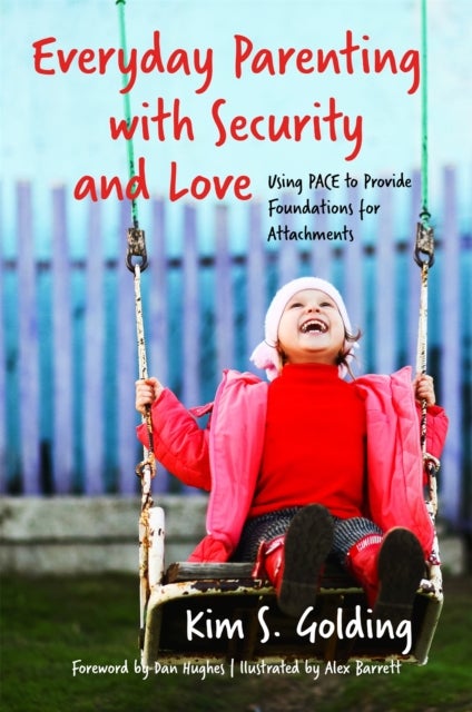 Everyday Parenting with Security and Love - Using PACE to Provide Foundations for Attachment