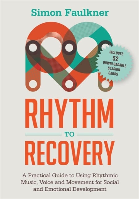 Rhythm to Recovery - A Practical Guide to Using Rhythmic Music, Voice and Movement for Social and Emotional Development