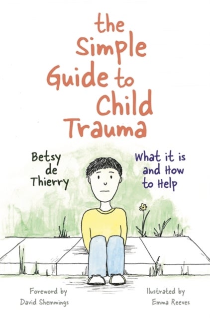 The Simple Guide to Child Trauma - What It Is and How to Help