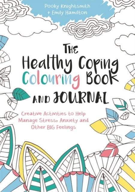 The Healthy Coping Colouring Book and Journal - Creative Activities to Help Manage Stress, Anxiety and Other Big Feelings