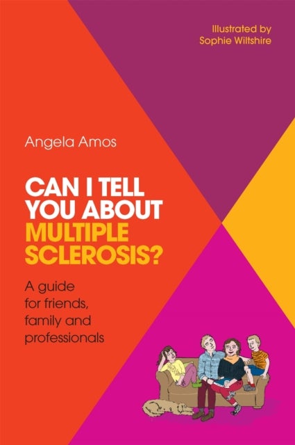 Can I tell you about Multiple Sclerosis? - A guide for friends, family and professionals