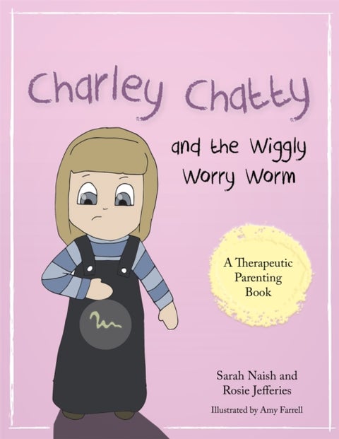 Charley Chatty and the Wiggly Worry Worm - A story about insecurity and attention-seeking