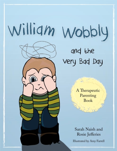 William Wobbly and the Very Bad Day - A story about when feelings become too big