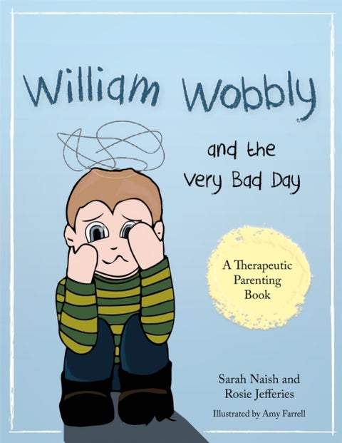 William Wobbly and the Very Bad Day - A story about when feelings become too big