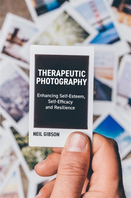 Therapeutic Photography - Enhancing Self-Esteem, Self-Efficacy and Resilience