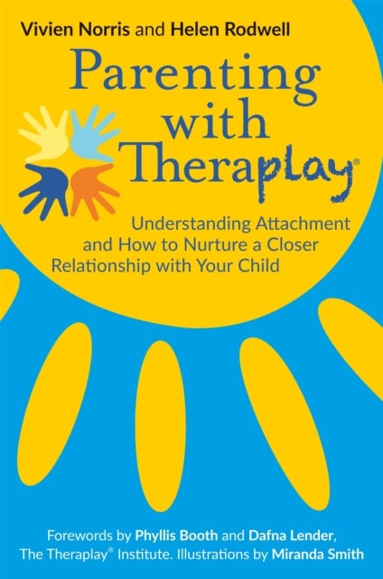 Parenting with Theraplay¿ - Understanding Attachment and How to Nurture a Closer Relationship with Your Child