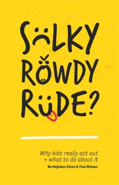 Sulky, Rowdy, Rude? - Why kids really act out and what to do about it