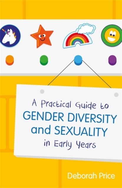 Bilde av A Practical Guide To Gender Diversity And Sexuality In Early Years Av Deborah Price
