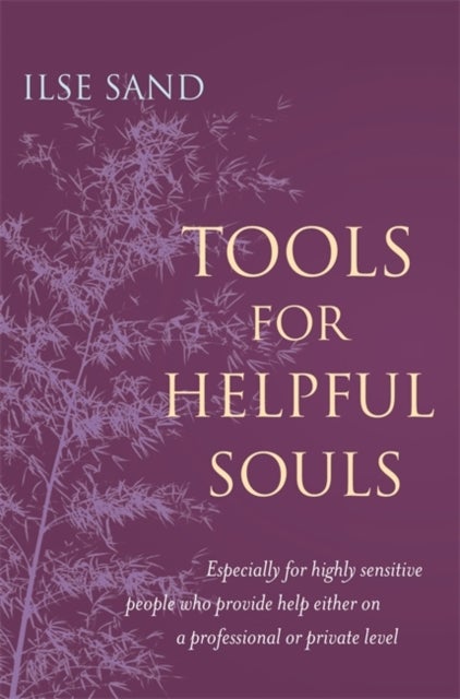 Tools for Helpful Souls - Especially for highly sensitive people who provide help either on a professional or private level