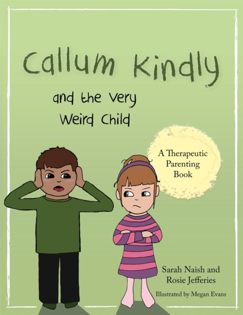 Callum Kindly and the Very Weird Child - A story about sharing your home with a new child