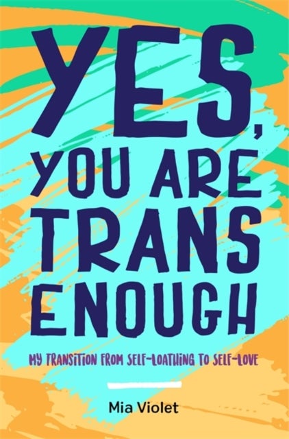 Yes, You Are Trans Enough - My Transition from Self-Loathing to Self-Love