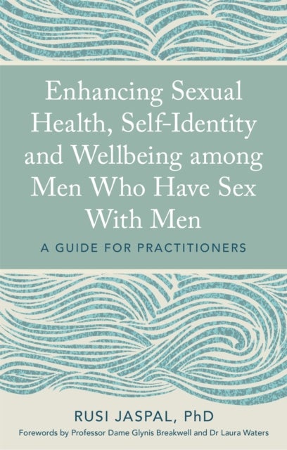 Enhancing Sexual Health, Self-Identity and Wellbeing among Men Who Have Sex With Men - A Guide for Practitioners