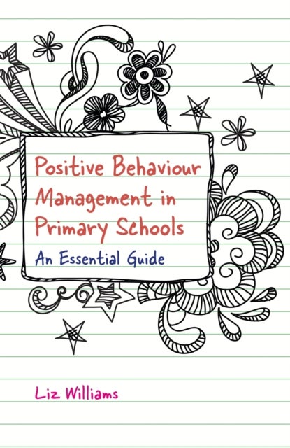 Positive Behaviour Management in Primary Schools - An Essential Guide