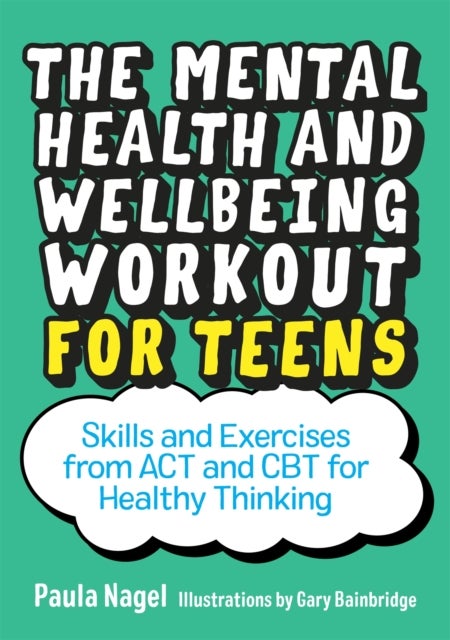 Bilde av The Mental Health And Wellbeing Workout For Teens Av Paula Nagel
