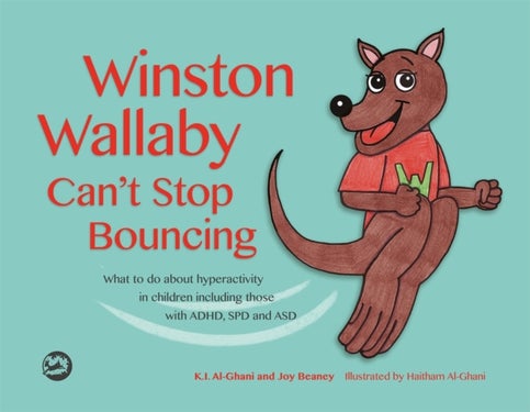 Winston Wallaby Can't Stop Bouncing - What to do about hyperactivity in children including those with ADHD, SPD and ASD