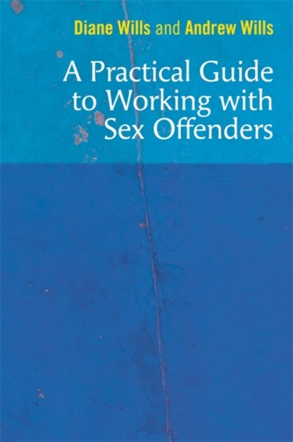 Bilde av A Practical Guide To Working With Sex Offenders Av Diane Wills, Andrew Wills