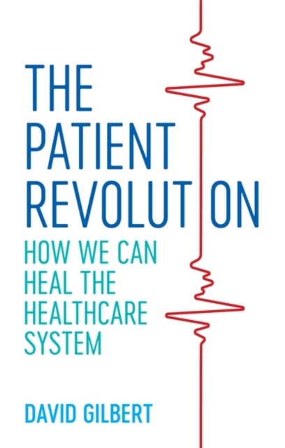 The Patient Revolution - How We Can Heal the Healthcare System