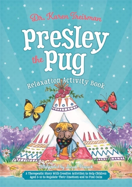 Presley the Pug Relaxation Activity Book - A Therapeutic Story With Creative Activities to Help Children Aged 5-10 to Regulate Their Emotions a