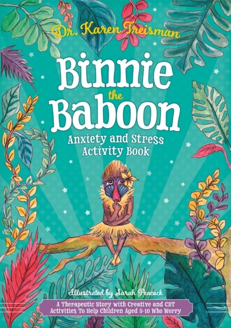 Binnie the Baboon Anxiety and Stress Activity Book - A Therapeutic Story with Creative and CBT Activities To Help Children Aged 5-10 Who Worry