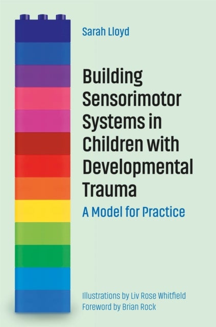 Building Sensorimotor Systems in Children with Developmental Trauma - A Model for Practice