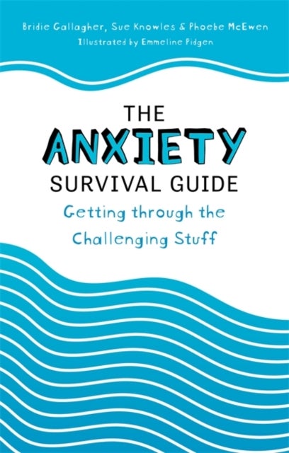 Bilde av The Anxiety Survival Guide Av Bridie Gallagher, Sue Knowles, Phoebe Mcewen