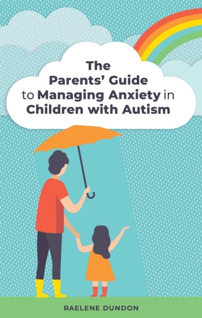 Bilde av The Parents&#039; Guide To Managing Anxiety In Children With Autism Av Raelene Dundon