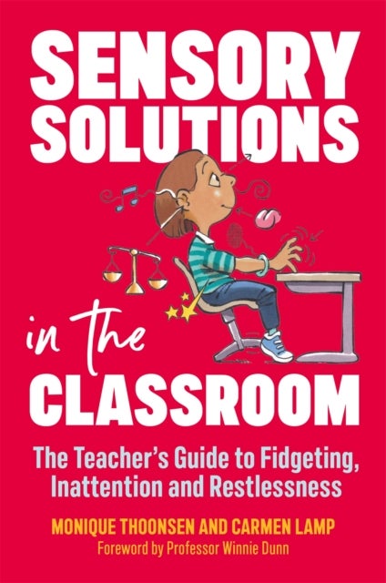Sensory Solutions in the Classroom - The Teacher's Guide to Fidgeting, Inattention and Restlessness