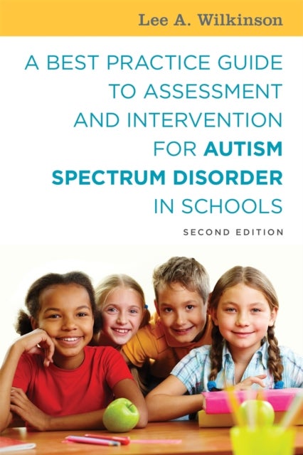Bilde av A Best Practice Guide To Assessment And Intervention For Autism Spectrum Disorder In Schools, Second Av Lee A. Wilkinson