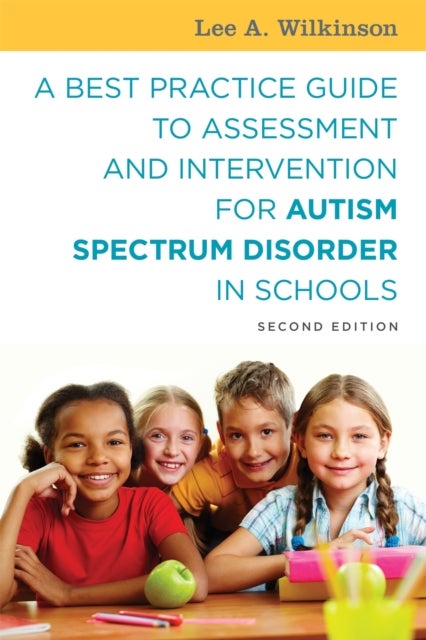 A Best Practice Guide to Assessment and Intervention for Autism Spectrum Disorder in Schools, Second