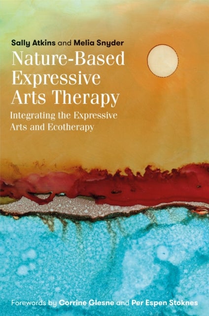 Nature-Based Expressive Arts Therapy - Integrating the Expressive Arts and Ecotherapy