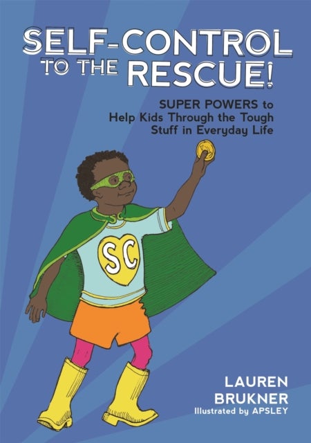 Self-Control to the Rescue! - Super Powers to Help Kids Through the Tough Stuff in Everyday Life