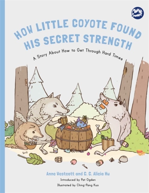 How Little Coyote Found His Secret Strength - A Story About How to Get Through Hard Times