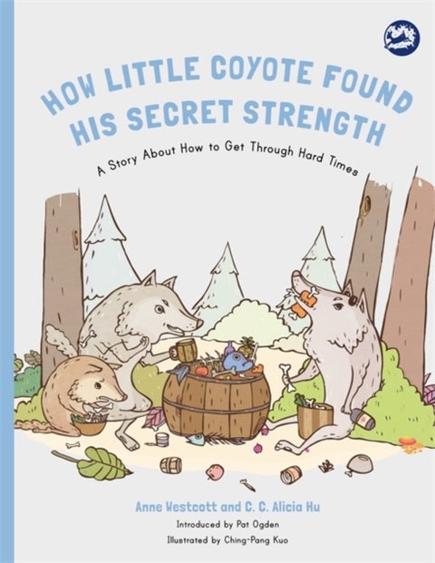 How Little Coyote Found His Secret Strength - A Story About How to Get Through Hard Times