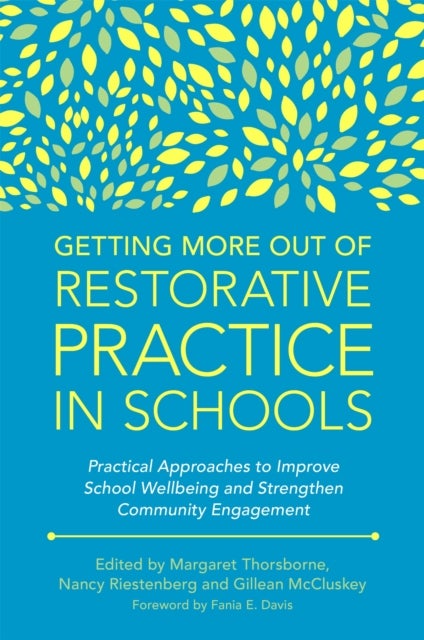 Getting More Out of Restorative Practice in Schools - Practical Approaches to Improve School Wellbeing and Strengthen Community Engagement