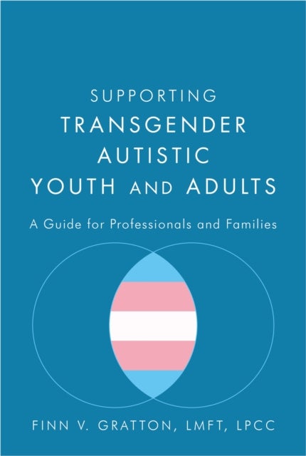 Supporting Transgender Autistic Youth and Adults - A Guide for Professionals and Families