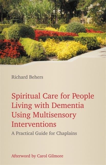 Bilde av Spiritual Care For People Living With Dementia Using Multisensory Interventions Av Richard Behers