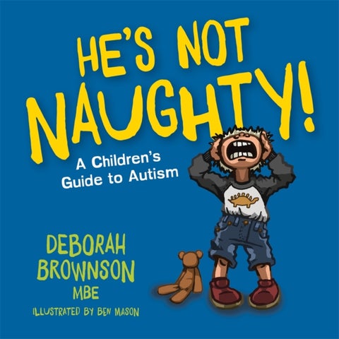 He's Not Naughty! - A Children's Guide to Autism