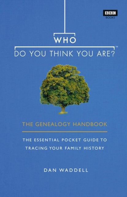 Who Do You Think You Are? - The Genealogy Handbook