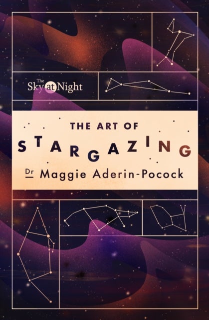 The Sky at Night: The Art of Stargazing - My Essential Guide to Navigating the Night Sky