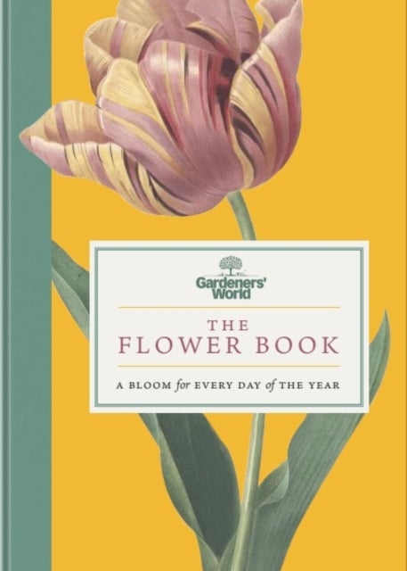 Gardeners¿ World: The Flower Book - A Bloom for Every Day of the Year