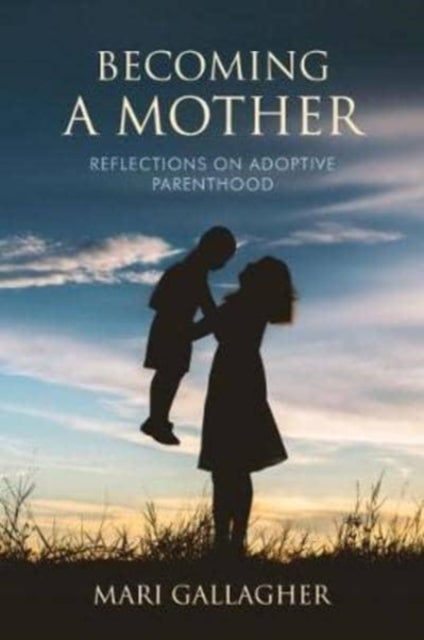 Becoming a Mother - Reflections on Adoptive Parenthood