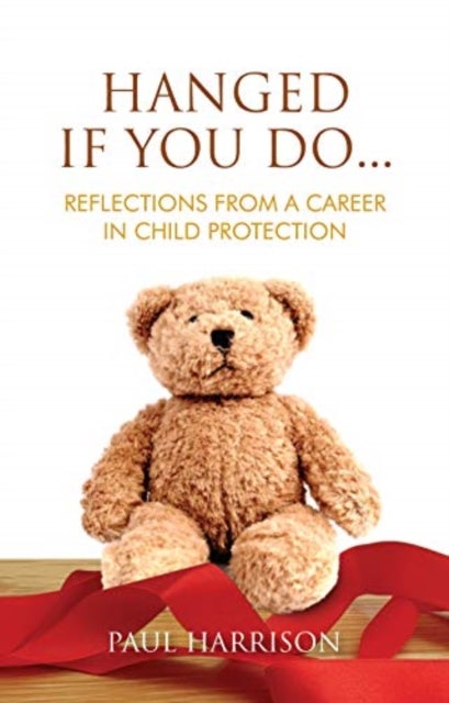 Hanged If You Do... - Reflections from a Career in Child Protection