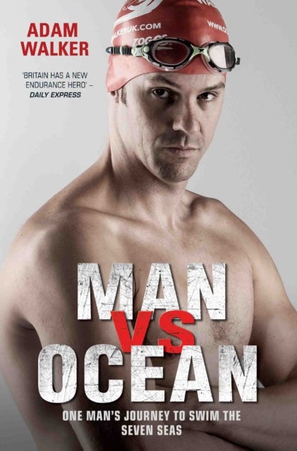 Man Vs Ocean - One Man's Journey to Swim the Seven Seas