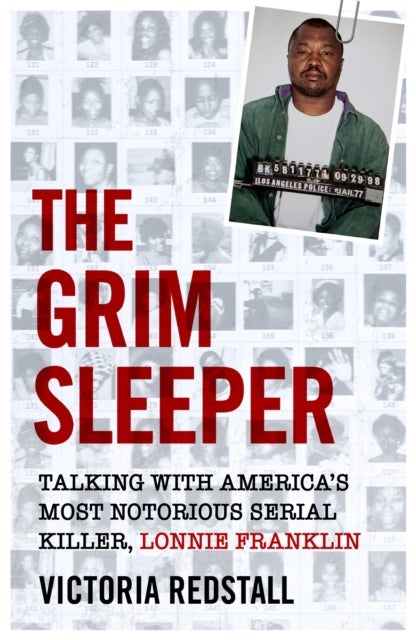 The Grim Sleeper - Talking with America's Most Notorious Serial Killer, Lonnie Franklin - Talking with America's Most Notorious Serial Killer, Lonnie Franklin
