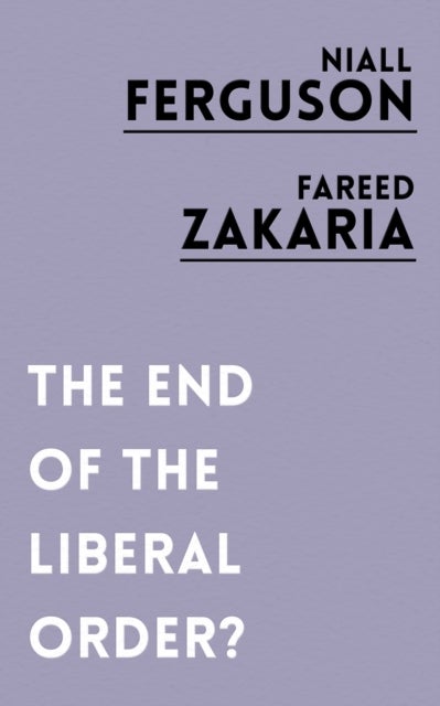Bilde av The End Of The Liberal Order? Av Niall Ferguson, Fareed Zakaria